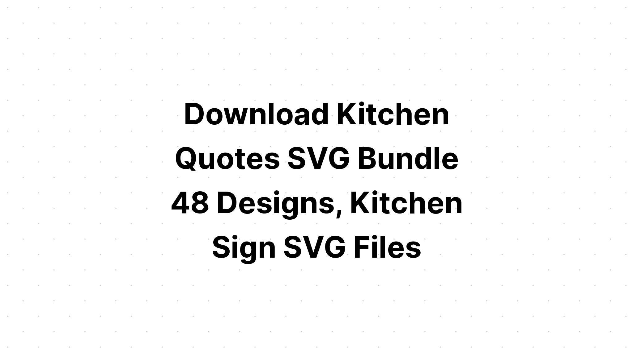 Download Kitchen Quote Bundle Svg SVG File